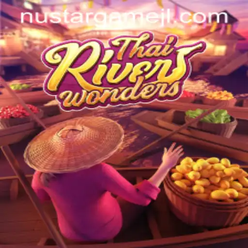 Exploring the Vibrant World of ThaiRiverWonders in NustarGame